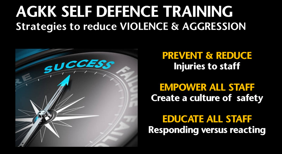 AGKK SELF DEFENCE TRAINING – STRATEGIES TO REDUCE VIOLENCE & AGGRESSION PREVENT AND REDUCE INJURIES TO STAFF